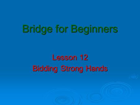 Lesson 12 Bidding Strong Hands