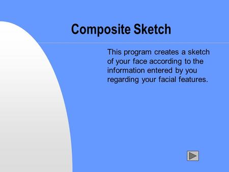 Composite Sketch This program creates a sketch of your face according to the information entered by you regarding your facial features.