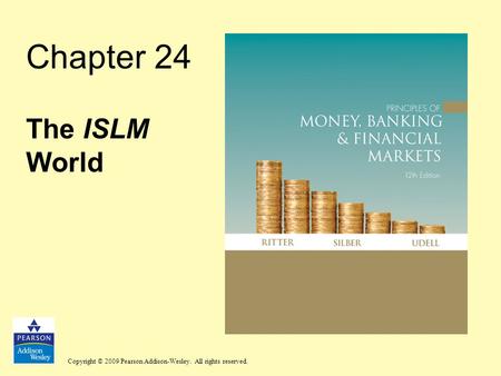 Copyright © 2009 Pearson Addison-Wesley. All rights reserved. Chapter 24 The ISLM World.