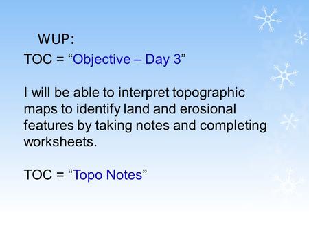 WUP: TOC = “Objective – Day 3”