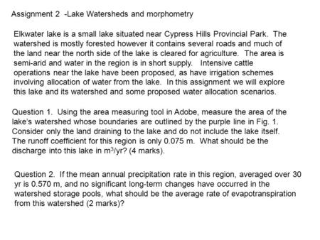 Assignment 2 -Lake Watersheds and morphometry Elkwater lake is a small lake situated near Cypress Hills Provincial Park. The watershed is mostly forested.