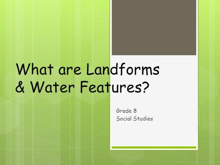 What are Landforms & Water Features?