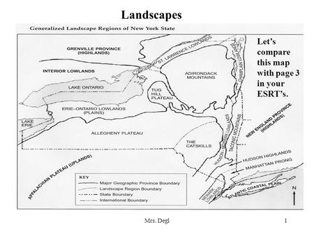 Mrs. Degl1 Landscapes Let’s compare this map with page 3 in your ESRT’s.