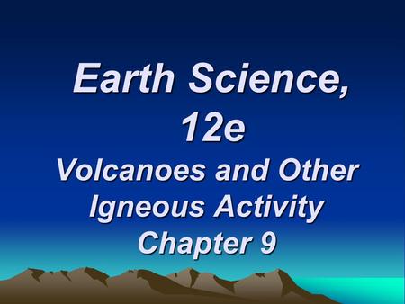 Volcanoes and Other Igneous Activity Chapter 9