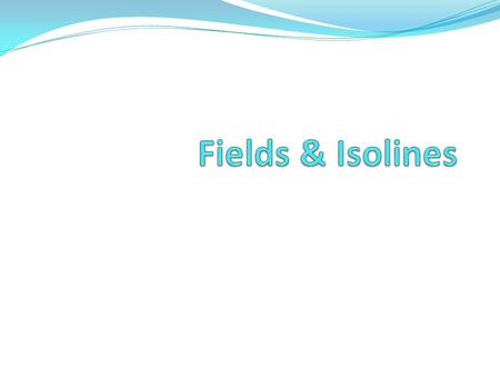 Fields & Isolines.