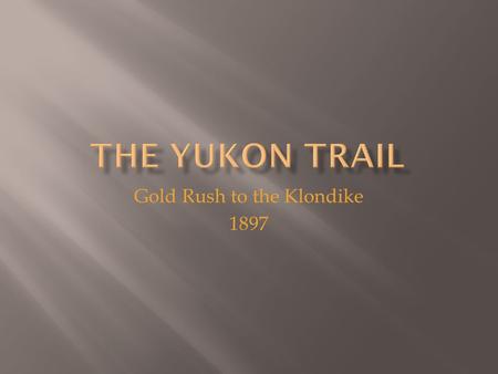Gold Rush to the Klondike 1897