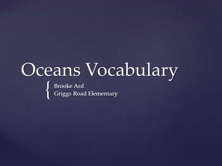 { Oceans Vocabulary Brooke Ard Griggs Road Elementary.