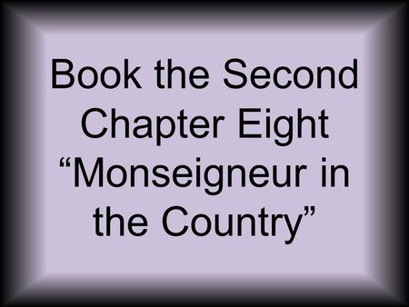 Book the Second Chapter Eight “Monseigneur in the Country”