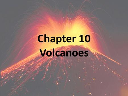 Chapter 10 Volcanoes.