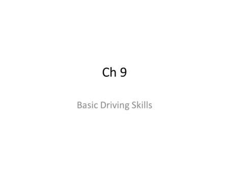 Ch 9 Basic Driving Skills.