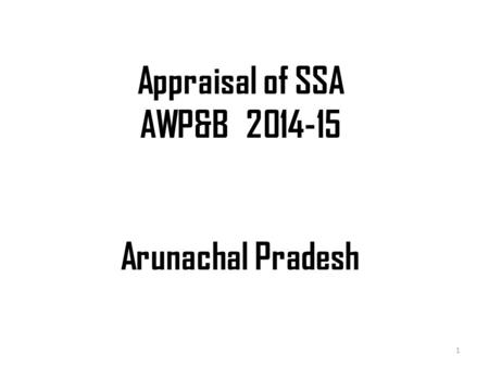 Appraisal of SSA AWP&B 2014-15 Arunachal Pradesh 1.