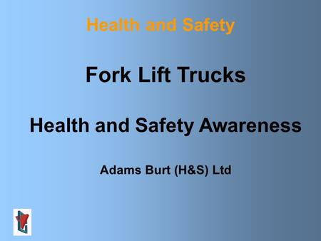 Health and Safety Fork Lift Trucks Health and Safety Awareness Adams Burt (H&S) Ltd.