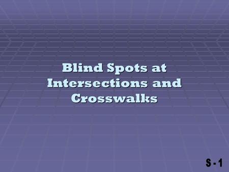 Blind Spots at Intersections and Crosswalks