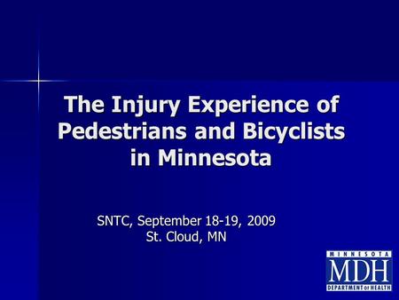 The Injury Experience of Pedestrians and Bicyclists in Minnesota SNTC, September 18-19, 2009 St. Cloud, MN.
