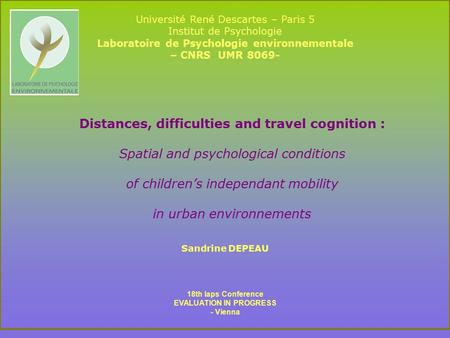 Distances, difficulties and travel cognition : Spatial and psychological conditions of children’s independant mobility in urban environnements Université.