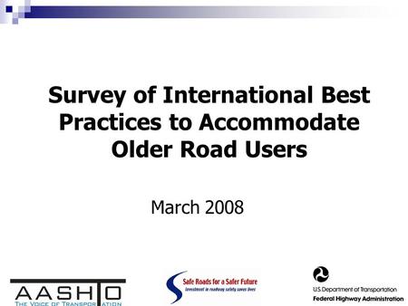 Survey of International Best Practices to Accommodate Older Road Users March 2008.