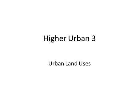 Higher Urban 3 Urban Land Uses. What do the images tell you about the CBD of Glasgow?