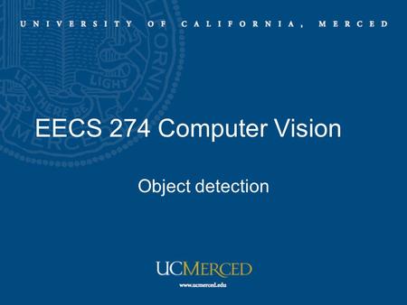 EECS 274 Computer Vision Object detection. Human detection HOG features Cue integration Ensemble of classifiers ROC curve Reading: Assigned papers.