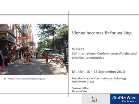 Vienna becomes fit for walking Walk21 XIV International Conference on Walking and Liveable Communities Munich, 10 – 13 September 2013 Executive Group for.