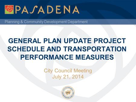 Planning & Community Development Department GENERAL PLAN UPDATE PROJECT SCHEDULE AND TRANSPORTATION PERFORMANCE MEASURES City Council Meeting July 21,