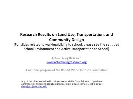 Research Results on Land Use, Transportation, and Community Design (For slides related to walking/biking to school, please see the set titled School Environment.