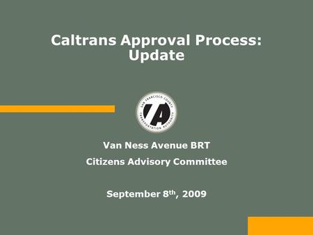Caltrans Approval Process: Update Van Ness Avenue BRT Citizens Advisory Committee September 8 th, 2009.