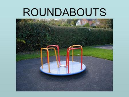 ROUNDABOUTS. What Is A Roundabout? A specific type of traffic circle Not all traffic circles are roundabouts.
