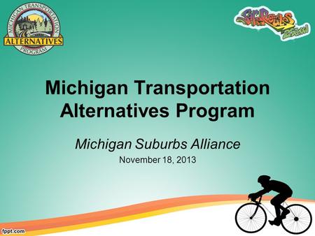 Michigan Transportation Alternatives Program Michigan Suburbs Alliance November 18, 2013.