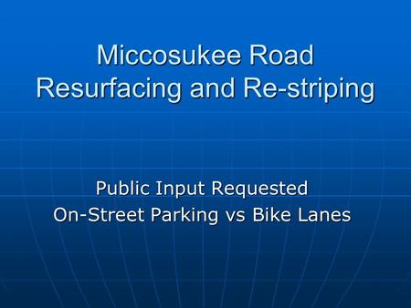 Miccosukee Road Resurfacing and Re-striping Public Input Requested On-Street Parking vs Bike Lanes.