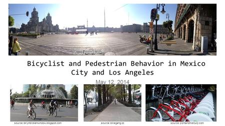 Bicyclist and Pedestrian Behavior in Mexico City and Los Angeles May 12, 2014 source: portlandmercury.comsource: bklynbrokenwindow.blogspot.comsource: