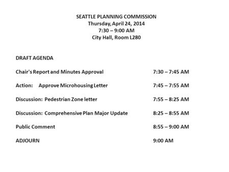 SEATTLE PLANNING COMMISSION Thursday, April 24, 2014 7:30 – 9:00 AM City Hall, Room L280 DRAFT AGENDA Chair's Report and Minutes Approval7:30 – 7:45 AM.