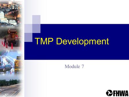 TMP Development Module 7. What is a TMP? Set of coordinated transportation management strategies applied to manage work zone impacts of the project Scaleable.