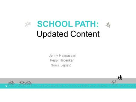 SCHOOL PATH: Updated Content Jenny Haapasaari Peppi Hiidenkari Sonja Lepistö.