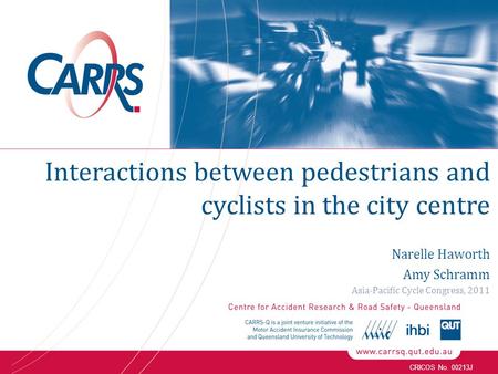 CRICOS No. 00213J Interactions between pedestrians and cyclists in the city centre Narelle Haworth Amy Schramm Asia-Pacific Cycle Congress, 2011.