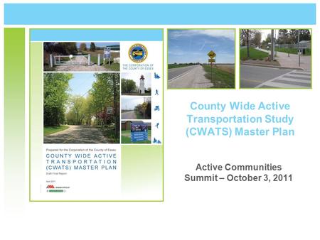 County Wide Active Transportation Study (CWATS) Master Plan Active Communities Summit – October 3, 2011.