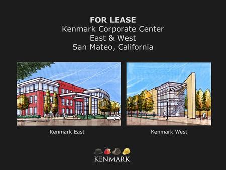 FOR LEASE Kenmark Corporate Center East & West San Mateo, California Kenmark WestKenmark East.
