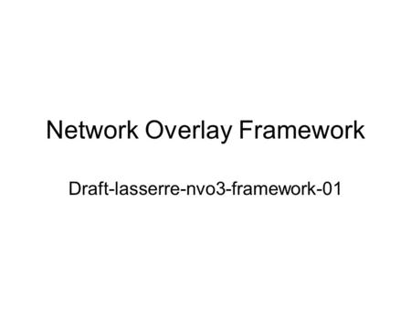 Network Overlay Framework Draft-lasserre-nvo3-framework-01.