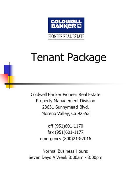 Tenant Package Coldwell Banker Pioneer Real Estate Property Management Division 23631 Sunnymead Blvd. Moreno Valley, Ca 92553 off (951)601-1170 fax (951)601-1177.