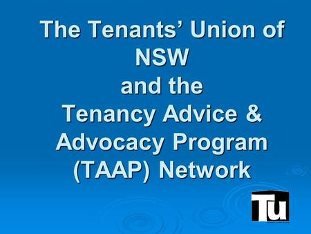 The Tenants’ Union of NSW and the Tenancy Advice & Advocacy Program (TAAP) Network.