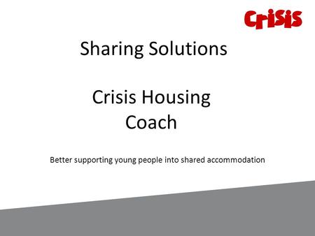 Sharing Solutions Crisis Housing Coach Better supporting young people into shared accommodation.
