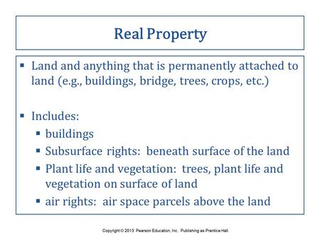 Real Property  Land and anything that is permanently attached to land (e.g., buildings, bridge, trees, crops, etc.)  Includes:  buildings  Subsurface.