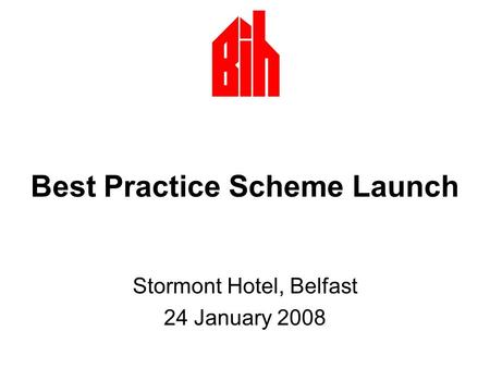 Best Practice Scheme Launch Stormont Hotel, Belfast 24 January 2008.
