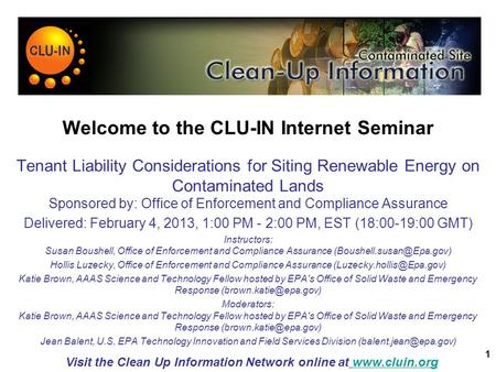 1 Welcome to the CLU-IN Internet Seminar Tenant Liability Considerations for Siting Renewable Energy on Contaminated Lands Sponsored by: Office of Enforcement.