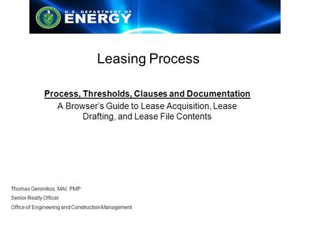 Leasing Process Process, Thresholds, Clauses and Documentation A Browser’s Guide to Lease Acquisition, Lease Drafting, and Lease File Contents Thomas Geronikos,
