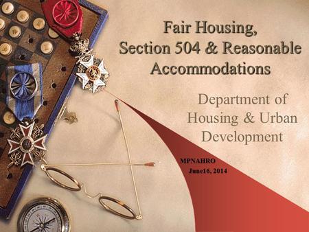 Fair Housing, Section 504 & Reasonable Accommodations
