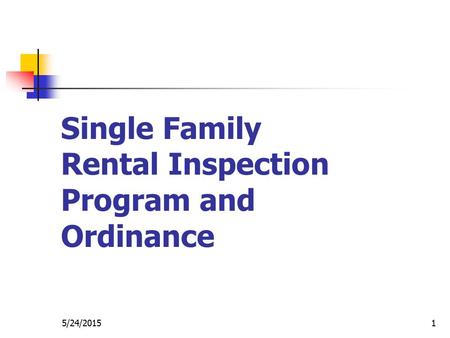5/24/20151 Single Family Rental Inspection Program and Ordinance.