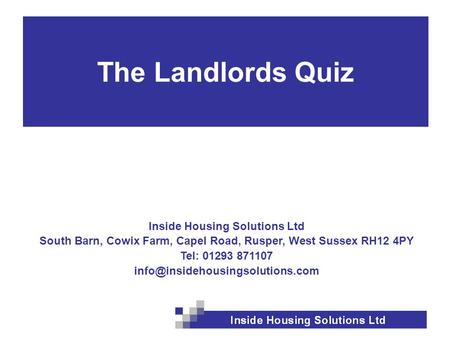 Inside Housing Solutions Ltd South Barn, Cowix Farm, Capel Road, Rusper, West Sussex RH12 4PY Tel: 01293 871107 The Landlords.