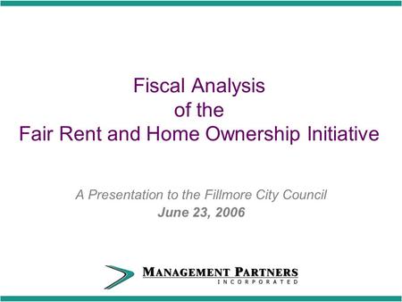Fiscal Analysis of the Fair Rent and Home Ownership Initiative A Presentation to the Fillmore City Council June 23, 2006.