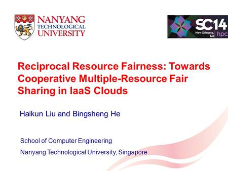 Reciprocal Resource Fairness: Towards Cooperative Multiple-Resource Fair Sharing in IaaS Clouds School of Computer Engineering Nanyang Technological University,