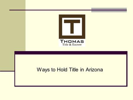 Ways to Hold Title in Arizona. Overview Married persons Groups of people Lenders or other beneficiaries.